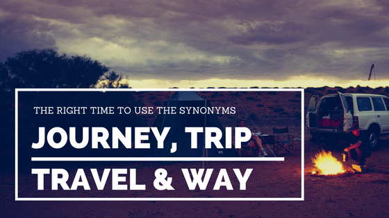 Synonyms: Journey, Travel, Trip, Way